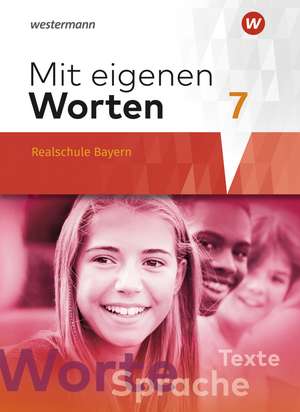 Mit eigenen Worten 7. Schulbuch. Sprachbuch für bayerische Realschulen