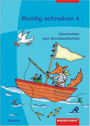 Richtig schreiben 4. Geschichten zum bayerischen Grundwortschatz. Arbeitsheft de Inge Meyer-Öhlmann