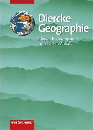 Diercke Geographie 6. Schülerbuch. Gymansium. Sachsen-Anhalt