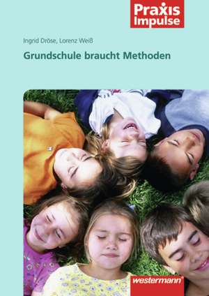 Grundschule braucht Methoden de Ingrid Dröse