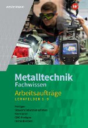 Metalltechnik Fachwissen Arbeitsaufträge. Arbeitsheft. Lernfelder 5-9. Alle Bundesländer de Lutz Langanke