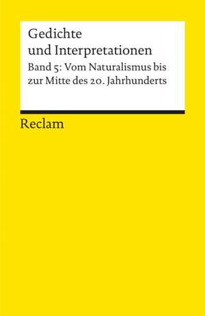 Gedichte und Interpretationen. Band 5: Vom Naturalismus bis zur Mitte des 20.Jahrhunderts de Harald Hartung