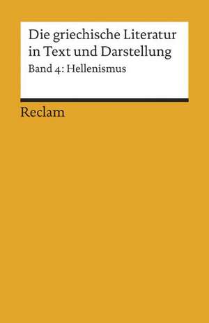 Die griechische Literatur 4 in Text und Darstellung. Hellenismus de Bernd Effe