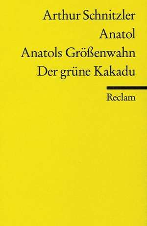 Anatol / Anatols Größenwahn / Der grüne Kakadu de Arthur Schnitzler