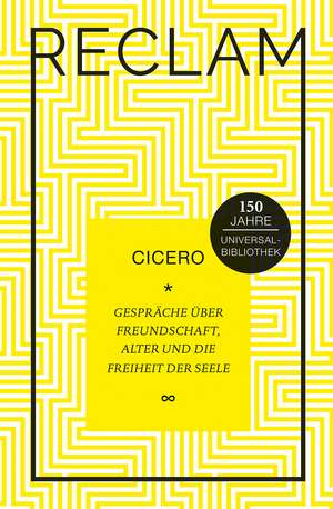 Gespräche über Freundschaft, Alter und die Freiheit der Seele de Cicero