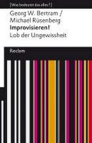 Improvisieren! Lob der Ungewissheit de Georg W. Bertram