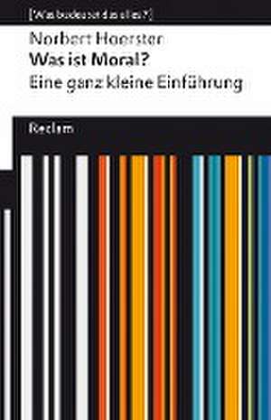 Was ist Moral? Eine ganz kleine Einführung de Norbert Hoerster