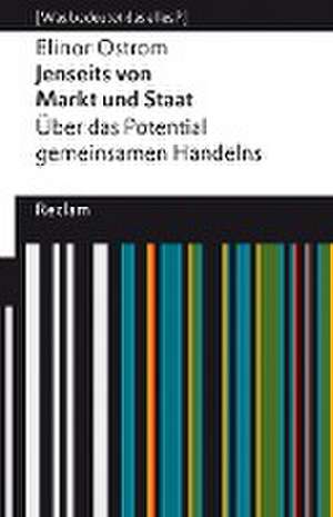 Jenseits von Markt und Staat. Über das Potential gemeinsamen Handelns. [Was bedeutet das alles?] de Elinor Ostrom