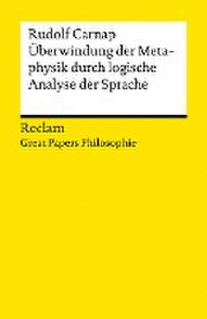 Überwindung der Metaphysik durch logische Analyse der Sprache de Rudolf Carnap