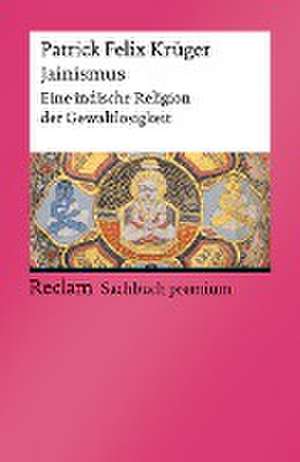 Jainismus. Eine indische Religion der Gewaltlosigkeit de Patrick Felix Krüger