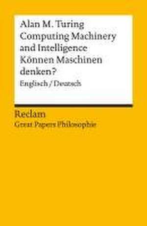 Computing Machinery and Intelligence / Können Maschinen denken?. Englisch/Deutsch. [Great Papers Philosophie] de Alan M. Turing