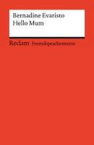 Hello Mum. Englischer Text mit deutschen Worterklärungen. Niveau B1 (GER) de Bernardine Evaristo