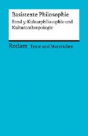 Basistexte Philosophie. Band 3: Kulturphilosophie und Kulturanthropologie de Tilo Klaiber