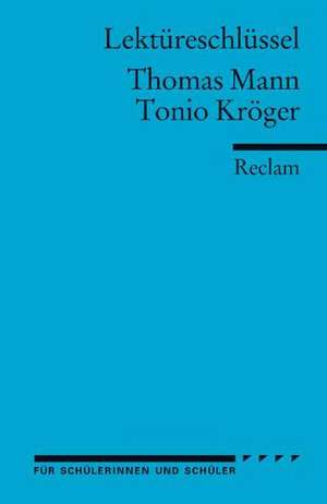 Tonio Kröger. Lektüreschlüssel für Schüler de Thomas Mann