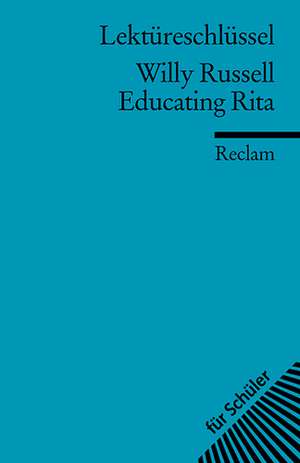 Educating Rita. Lektüreschlüssel für Schüler de Willy Russell