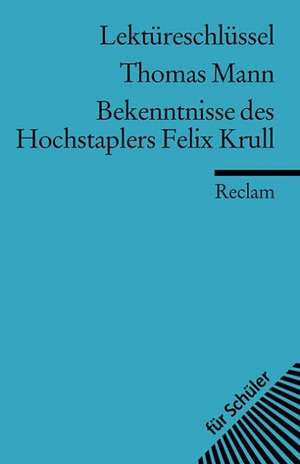 Bekenntnisse des Hochstaplers Felix Krull. Lektüreschlüssel für Schüler de Thomas Mann