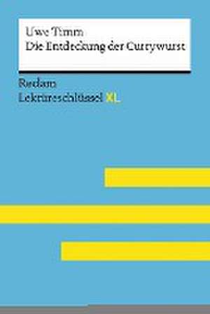 Die Entdeckung der Currywurst von Uwe Timm: Lektüreschlüssel mit Inhaltsangabe, Interpretation, Prüfungsaufgaben mit Lösungen, Lernglossar. (Reclam Lektüreschlüssel XL) de Eva-Maria Scholz