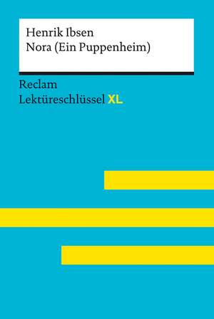 Nora (Ein Puppenheim) von Henrik Ibsen: Lektüreschlüssel mit Inhaltsangabe, Interpretation, Prüfungsaufgaben mit Lösungen, Lernglossar. (Reclam Lektüreschlüssel XL) de Henrik Ibsen