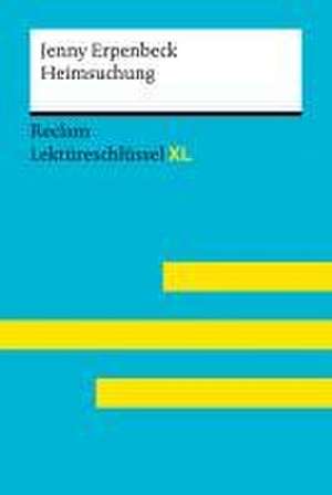 Heimsuchung von Jenny Erpenbeck: Lektüreschlüssel mit Inhaltsangabe, Interpretation, Prüfungsaufgaben mit Lösungen, Lernglossar. (Reclam Lektüreschlüssel XL) | Deutsch-Unterricht, Klausur-Vorbereitung de Jenny Erpenbeck