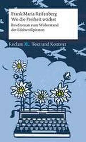 Wo die Freiheit wächst. Briefroman zum Widerstand der Edelweißpiraten de Frank Maria Reifenberg