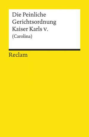 Die Peinliche Gerichtsordnung Kaiser Karls V de Friedrich-Christian Schroeder