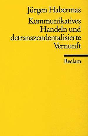 Kommunikatives Handeln und detranszendentalisierte Vernunft de Jürgen Habermas