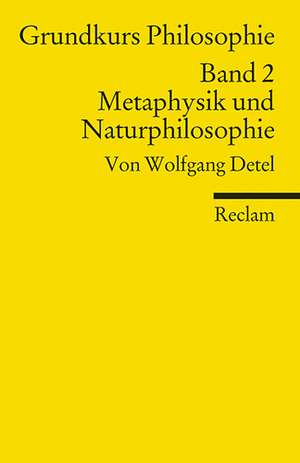 Grundkurs Philosophie Band 2. Metaphysik und Naturphilosophie de Wolfgang Detel