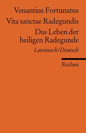 Venantius: Vita sanctae Radegundis /Leben d. hl. Radgundis