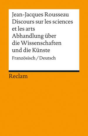 Discours sur les sciences et les arts/Abhandlung über die Wissenschaften und die Künste de Jean-Jaques Rousseau