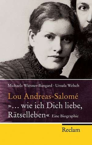 Lou Andreas-Salomé - "... wie ich Dich liebe, Rätselleben" de Michaela Wiesner-Bangard