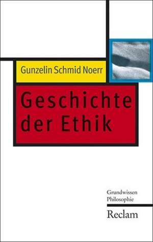 Geschichte der Ethik de Gunzelin Schmid Noerr