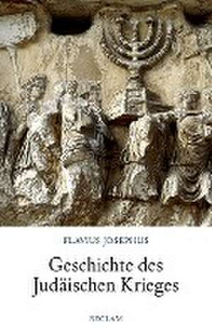 Geschichte des Judäischen Krieges de Josephus Flavius