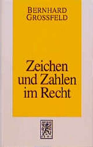 Zeichen Und Zahlen Im Recht: Zahlen in Rechtsgeschichte Und Rechtsvergleichung de Bernhard Großfeld