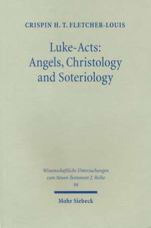 Luke-Acts: Angels, Christology and Soteriology de Crispin H. Fletcher-Louis