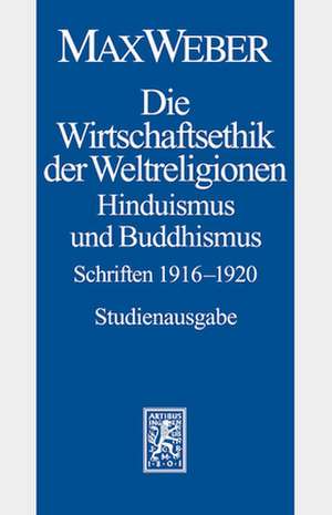 Max Weber-Studienausgabe: Die Wirtschaftsethik Der Weltreligionen II. Hinduismus Und Buddhismus 1915-1920 de Helwig Schmidt-Glintzer