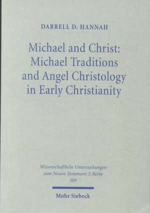 Michael and Christ: Michael Traditions and Angel Christology in Early Christianity de Darrell D. Hannah