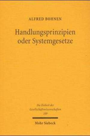 Handlungsprinzipien Oder Systemgesetze: Uber Traditionen Und Tendenzen Theoretischer Sozialerkenntnis de Alfred Bohnen