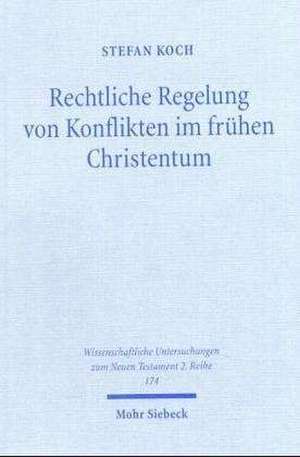 Rechtliche Regelung Von Konflikten Im Fruhen Christentum: Entstehung, Wurzeln, Wandlungen Und Grundgesetzmassige Neubestimmung Einer Dogmatischen Figur Des Verfassungsrechts de Stefan Koch