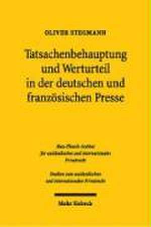 Tatsachenbehauptung Und Werturteil in Der Deutschen Und Franzosischen Presse: Eine Rechtsvergleichende Untersuchung Des Schutzes Der Personlichen Ehre de Oliver Stegmann