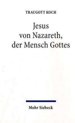 Jesus Von Nazareth, Der Mensch Gottes: Eine Gegenwartige Besinnung de Traugott Koch