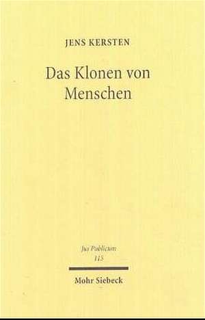 Das Klonen Von Menschen: Eine Verfassungs-, Europa- Und Volkerrechtliche Kritik de Jens Kersten