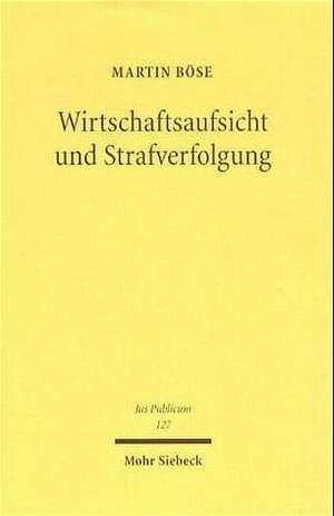 Wirtschaftsaufsicht Und Strafverfolgung: Die Verfahrensubergreifende Verwendung Von Informationen Und Die Grund- Und Verfahrensrechte Des Einzelnen de Martin Böse