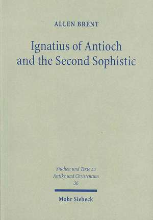 Ignatius of Antioch and the Second Sophistic de Allen Brent