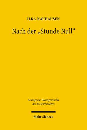 Nach Der 'Stunde Null': Prinzipiendiskussionen Im Privatrecht Nach 1945 de Ilka Kauhausen