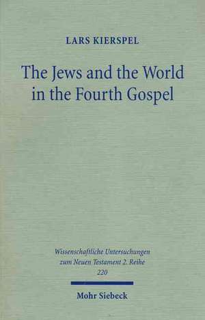 The Jews and the World in the Fourth Gospel de Lars Kierspel