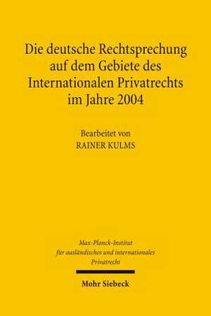 Die Deutsche Rechtsprechung Auf Dem Gebiete Des Internationalen Privatrechts: Im Jahre 2004 de Rainer Kulms