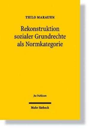 Rekonstruktion Sozialer Grundrechte ALS Normkategorie: Zugleich Eine Kritik Der Konventionellen Gegenuberstellung Von Grundrechten Und Staatszielbesti de Thilo Marauhn