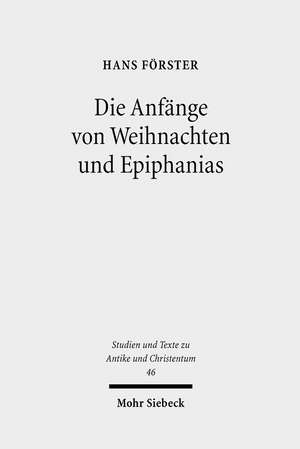 Die Anfange Von Weihnachten Und Epiphanias: Eine Anfrage an Die Entstehungshypothesen de Hans Förster