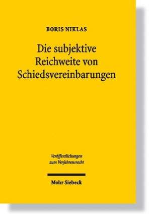 Die Subjektive Reichweite Von Schiedsvereinbarungen: Eine Systematische Darstellung Unter Besonderer Berucksichtigung Der Mehrparteienschiedsgerichtsb de Boris Niklas