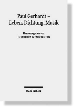 Paul Gerhardt - Dichtung, Theologie, Musik de Dorothea Wendebourg